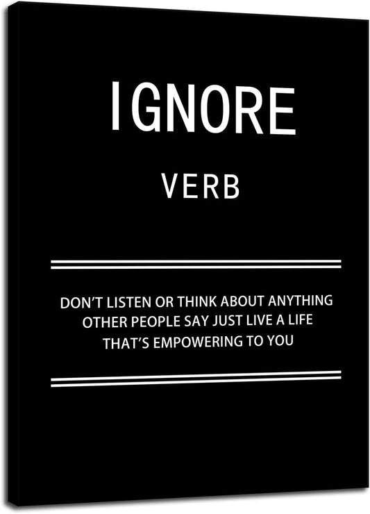 Motivational Canvas Wall Art Ignore Verb Inspirational Poster Picture Painting Modern Inspiring Positive Artwork for Home Living Room Office Bedroom Gym wall Decor Ready to Hang [30''W x 40''H]