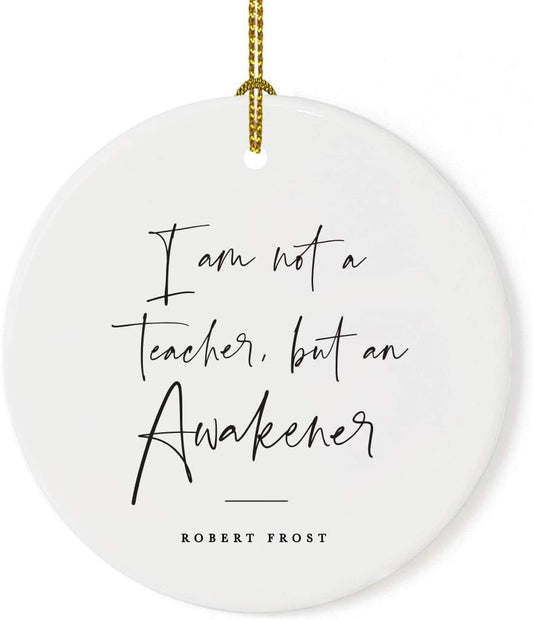 Andaz Press Round Ceramic Porcelain Christmas Tree Ornament for Teacher Thank You Appreciation Graduation Gift, I am not a Teacher, but an Awakener, Robert Frost, 1-Pack